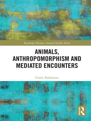 cover image of Animals, Anthropomorphism and Mediated Encounters